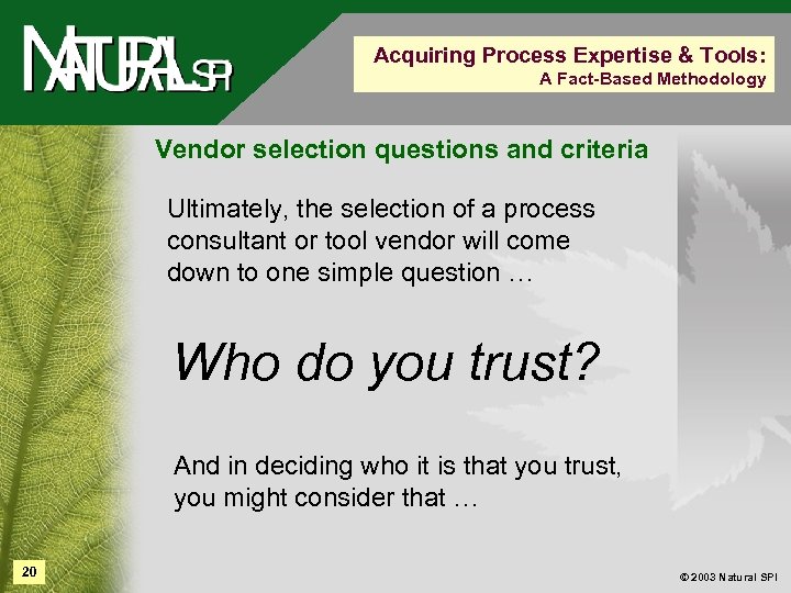 Acquiring Process Expertise & Tools: A Fact-Based Methodology Vendor selection questions and criteria Ultimately,