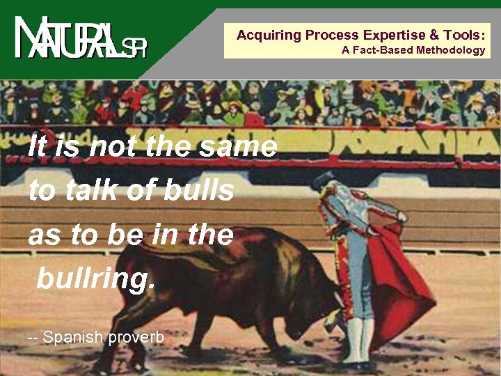 Acquiring Process Expertise & Tools: A Fact-Based Methodology It is not the same to