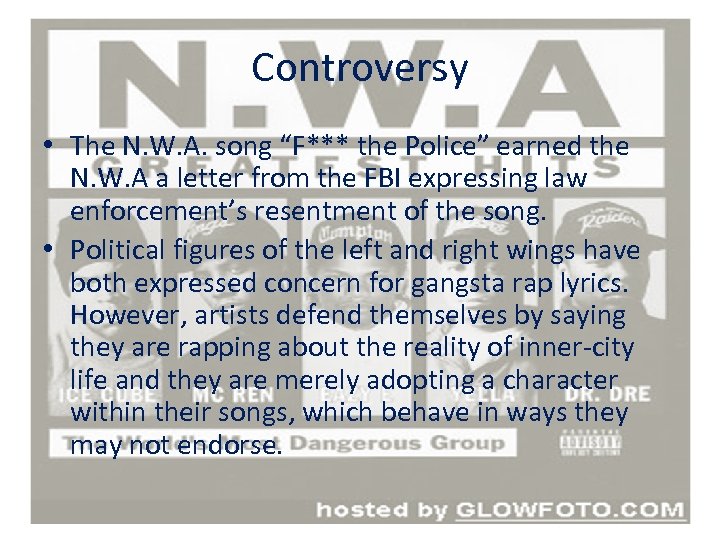 Controversy • The N. W. A. song “F*** the Police” earned the N. W.