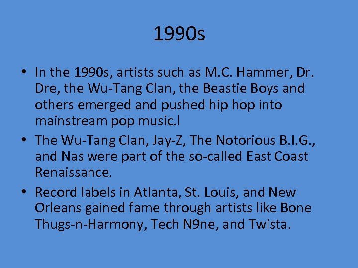 1990 s • In the 1990 s, artists such as M. C. Hammer, Dr.