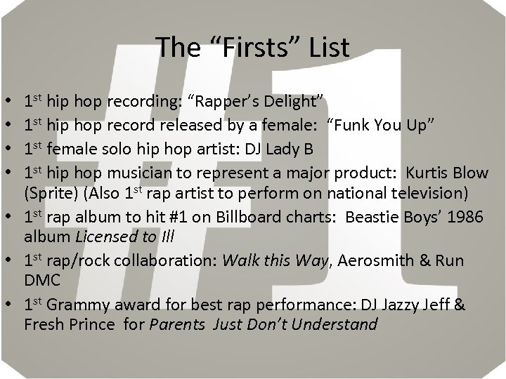 The “Firsts” List 1 st hip hop recording: “Rapper’s Delight” 1 st hip hop