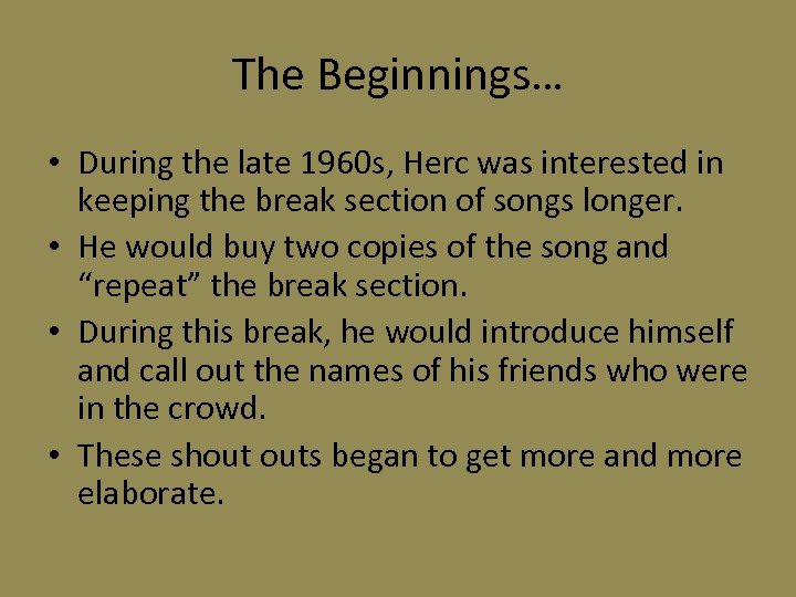 The Beginnings… • During the late 1960 s, Herc was interested in keeping the