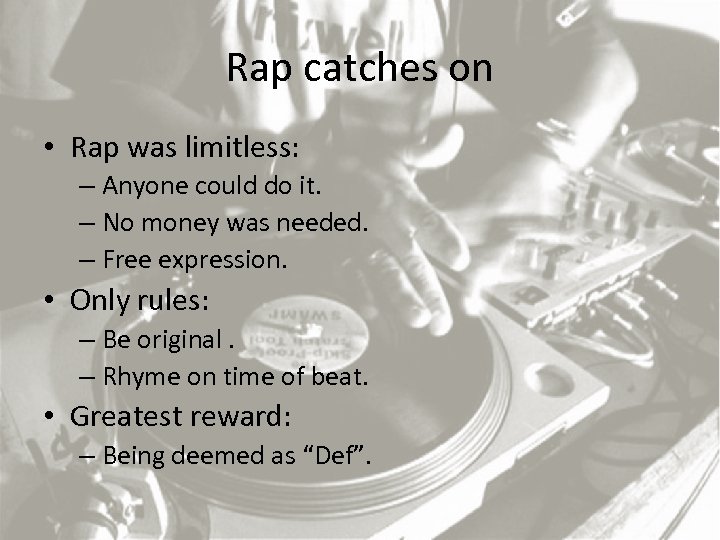 Rap catches on • Rap was limitless: – Anyone could do it. – No