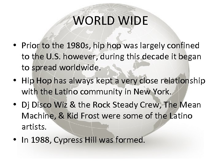 WORLD WIDE • Prior to the 1980 s, hip hop was largely confined to