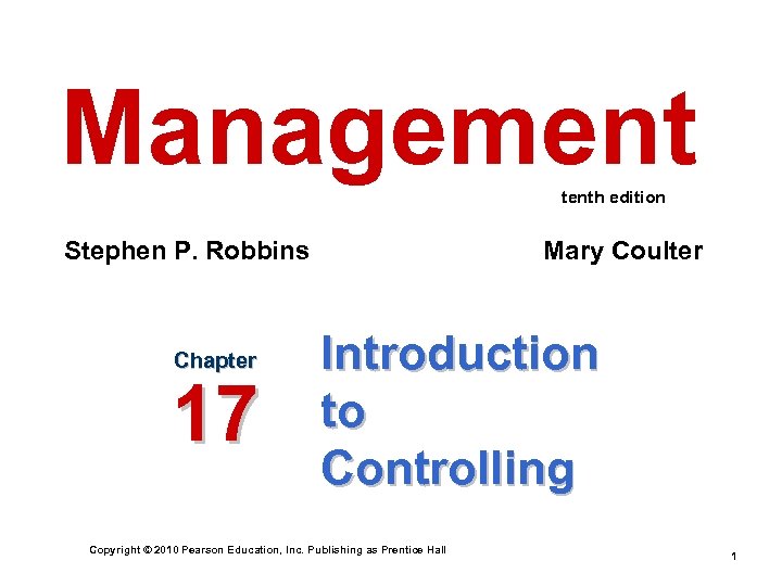 Management tenth edition Stephen P. Robbins Chapter 17 Mary Coulter Introduction to Controlling Copyright