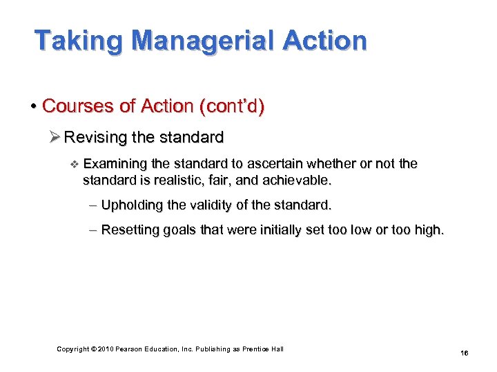 Taking Managerial Action • Courses of Action (cont’d) Ø Revising the standard v Examining