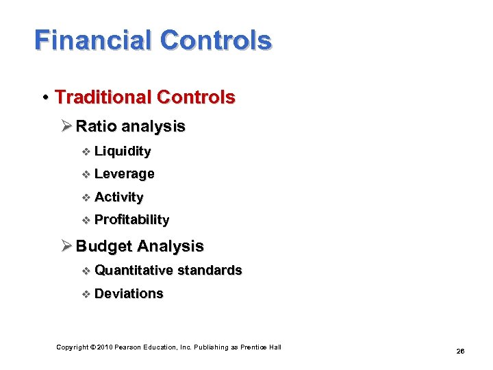 Financial Controls • Traditional Controls Ø Ratio analysis v Liquidity v Leverage v Activity