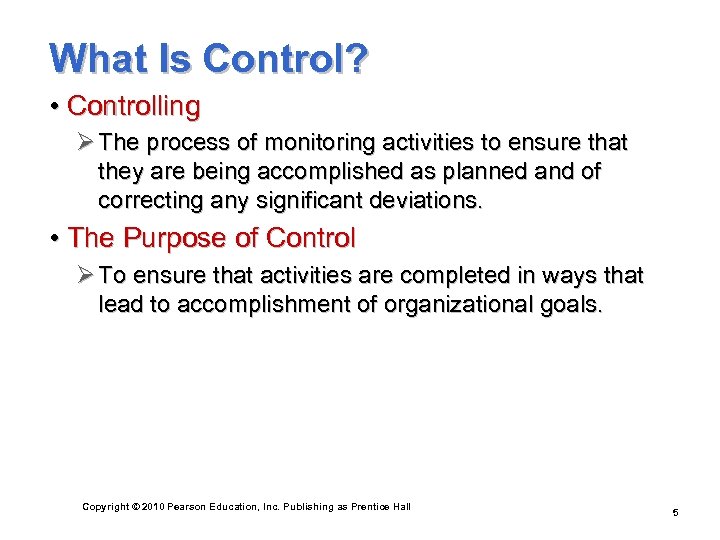 What Is Control? • Controlling Ø The process of monitoring activities to ensure that