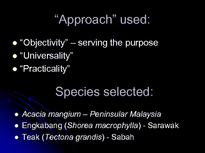 “Approach” used: “Objectivity” – serving the purpose l “Universality” l “Practicality” l Species selected: