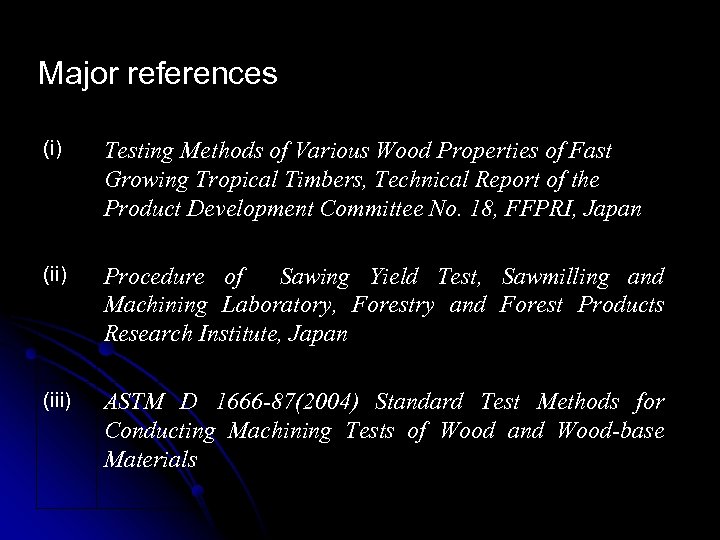 Major references (i) Testing Methods of Various Wood Properties of Fast Growing Tropical Timbers,