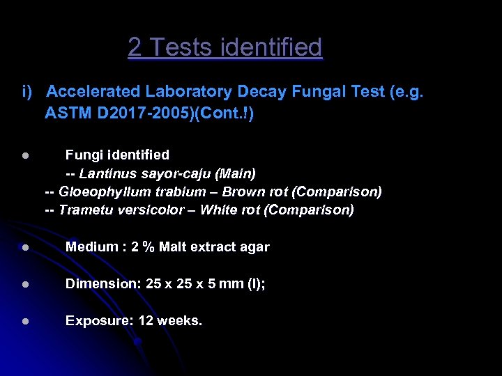 2 Tests identified i) Accelerated Laboratory Decay Fungal Test (e. g. ASTM D 2017