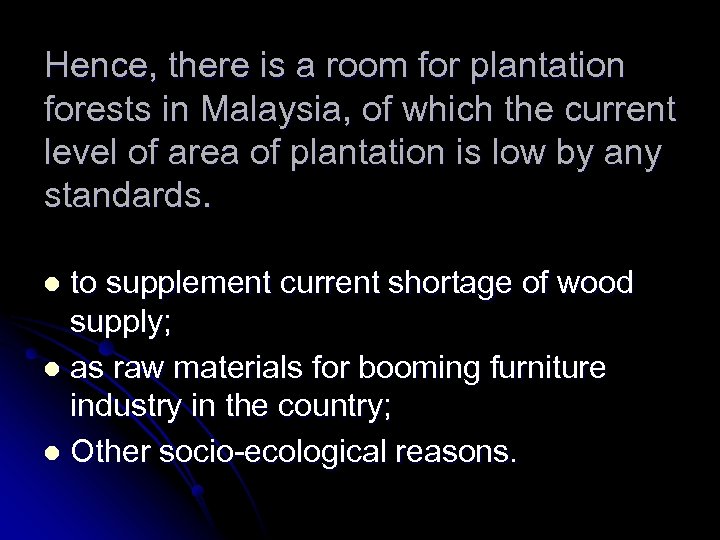 Hence, there is a room for plantation forests in Malaysia, of which the current