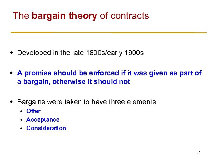 The bargain theory of contracts w Developed in the late 1800 s/early 1900 s