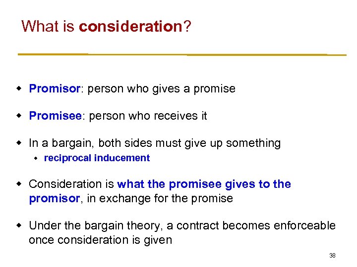 What is consideration? w Promisor: person who gives a promise w Promisee: person who