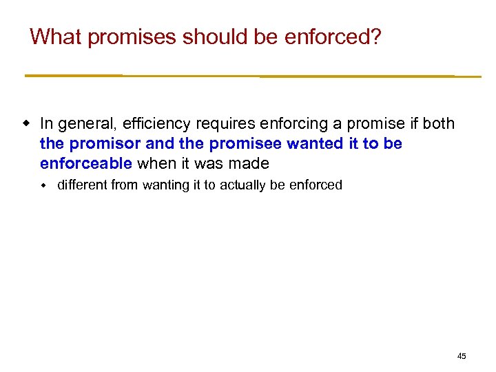 What promises should be enforced? w In general, efficiency requires enforcing a promise if