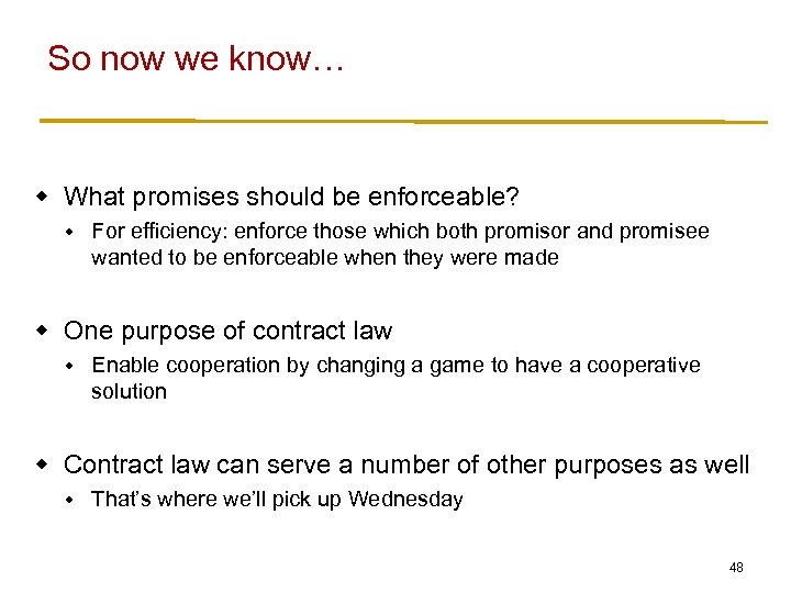 So now we know… w What promises should be enforceable? w For efficiency: enforce