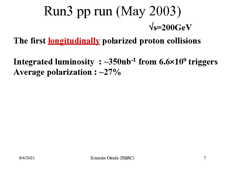 Run 3 pp run (May 2003) s=200 Ge. V The first longitudinally polarized proton
