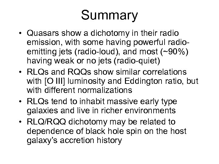 Summary • Quasars show a dichotomy in their radio emission, with some having powerful