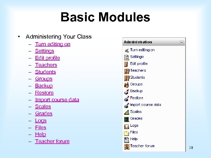 Basic Modules • Administering Your Class – – – – Turn editing on Settings