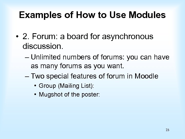 Examples of How to Use Modules • 2. Forum: a board for asynchronous discussion.