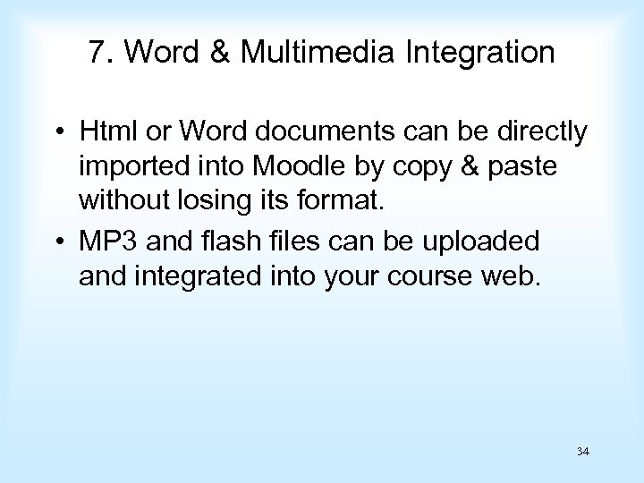 7. Word & Multimedia Integration • Html or Word documents can be directly imported