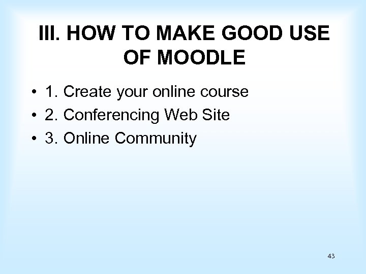 III. HOW TO MAKE GOOD USE OF MOODLE • 1. Create your online course