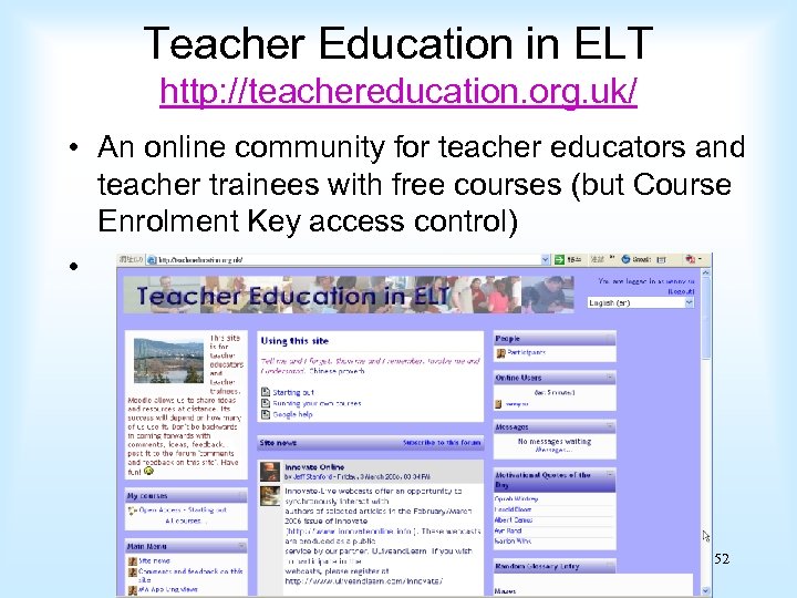 Teacher Education in ELT http: //teachereducation. org. uk/ • An online community for teacher