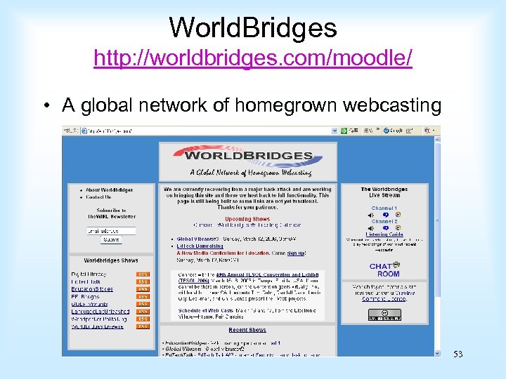 World. Bridges http: //worldbridges. com/moodle/ • A global network of homegrown webcasting 53 