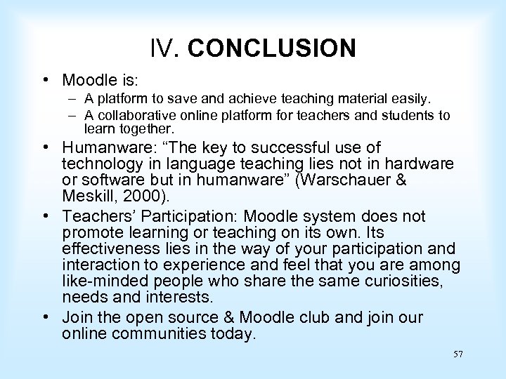 IV. CONCLUSION • Moodle is: – A platform to save and achieve teaching material