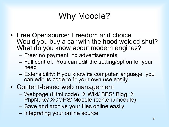 Why Moodle? • Free Opensource: Freedom and choice Would you buy a car with