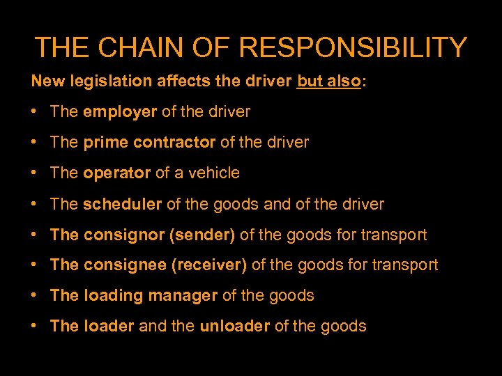 THE CHAIN OF RESPONSIBILITY New legislation affects the driver but also: • The employer