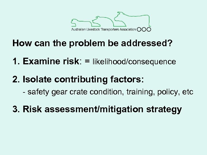 How can the problem be addressed? 1. Examine risk: = likelihood/consequence 2. Isolate contributing