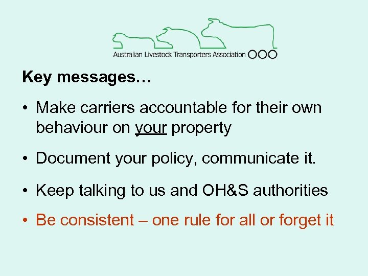 Key messages… • Make carriers accountable for their own behaviour on your property •