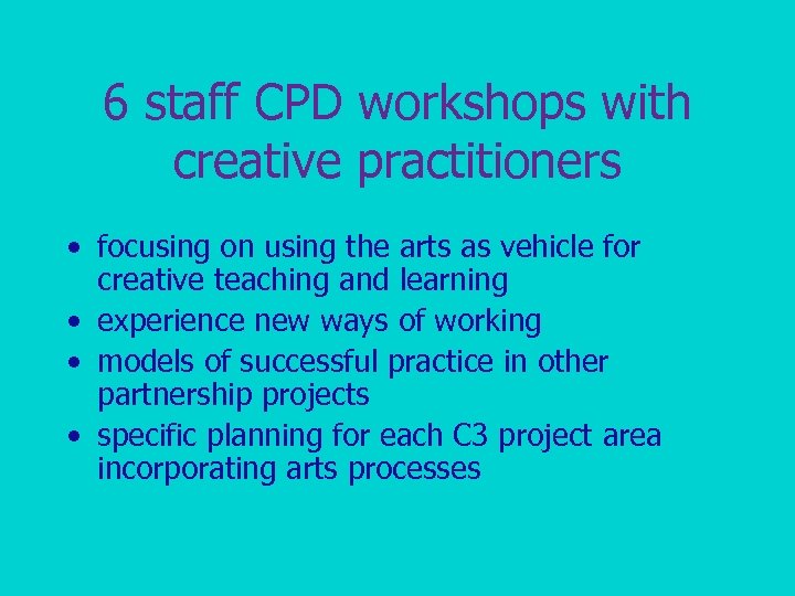 6 staff CPD workshops with creative practitioners • focusing on using the arts as