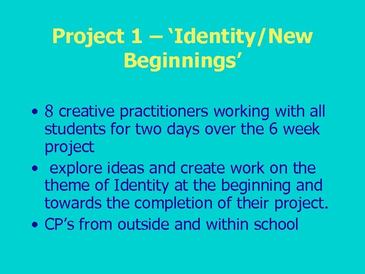 Project 1 – ‘Identity/New Beginnings’ • 8 creative practitioners working with all students for