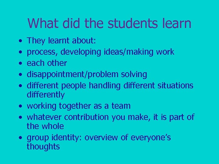 What did the students learn • • • They learnt about: process, developing ideas/making
