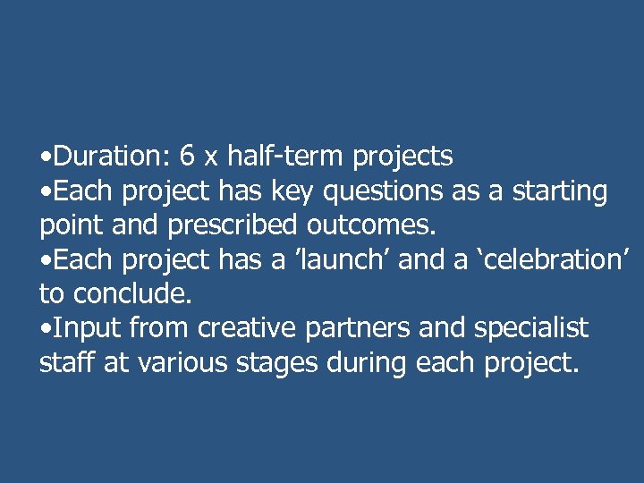  • Duration: 6 x half-term projects • Each project has key questions as