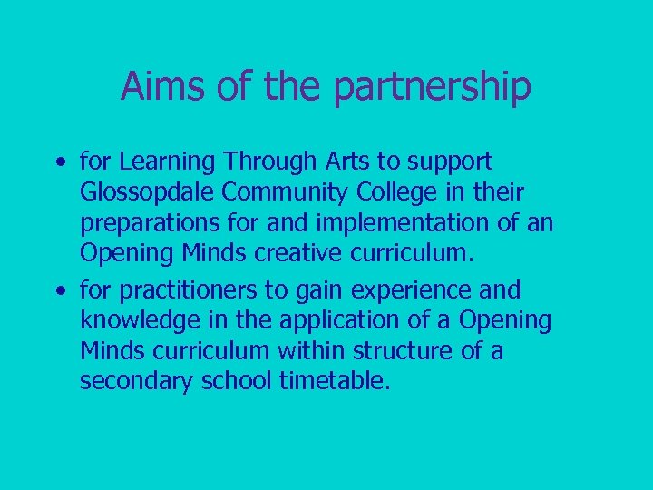Aims of the partnership • for Learning Through Arts to support Glossopdale Community College