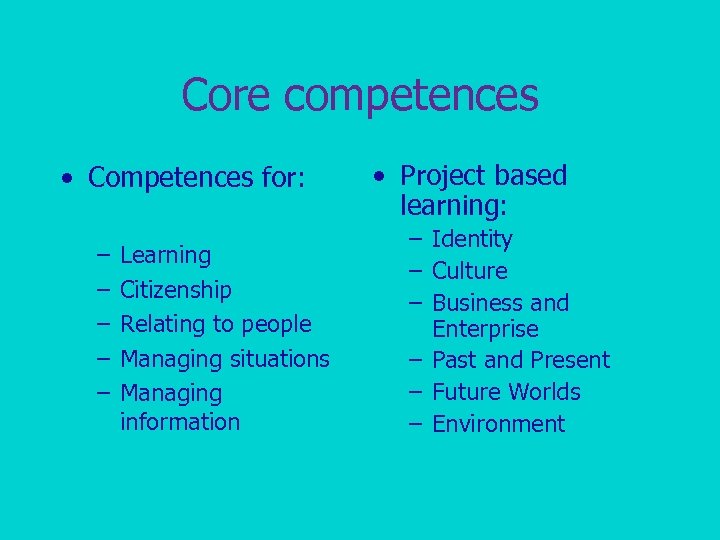 Core competences • Competences for: – – – Learning Citizenship Relating to people Managing