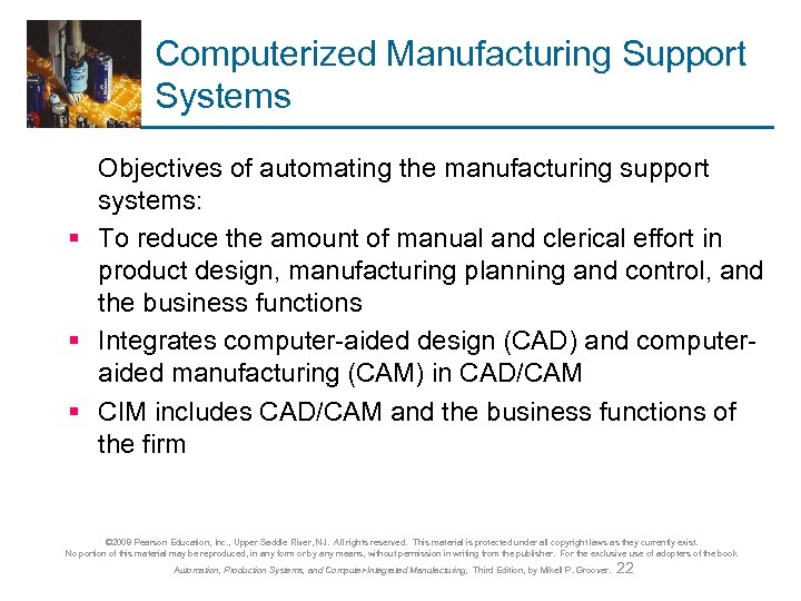 Computerized Manufacturing Support Systems Objectives of automating the manufacturing support systems: § To reduce