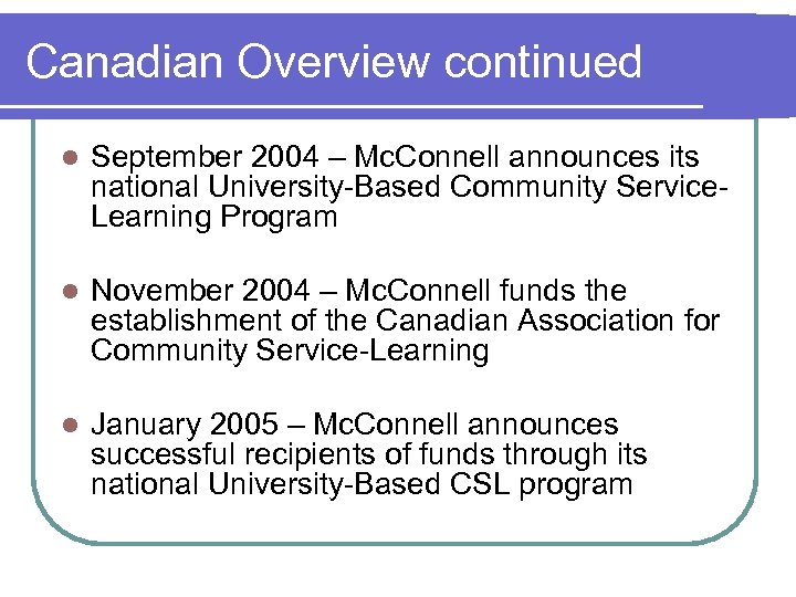Canadian Overview continued l September 2004 – Mc. Connell announces its national University-Based Community