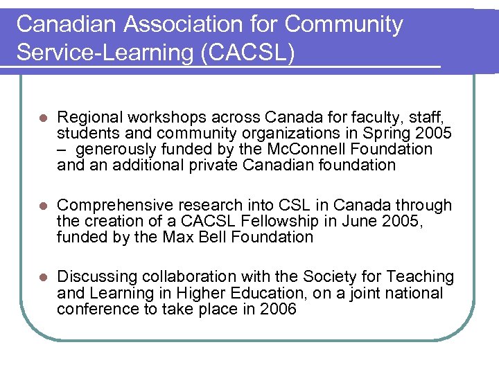 Canadian Association for Community Service-Learning (CACSL) l Regional workshops across Canada for faculty, staff,
