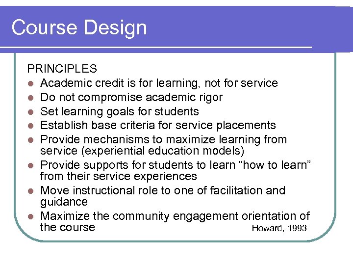 Course Design PRINCIPLES l Academic credit is for learning, not for service l Do