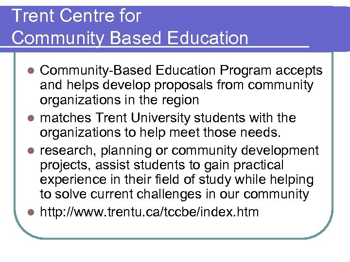Trent Centre for Community Based Education Community-Based Education Program accepts and helps develop proposals