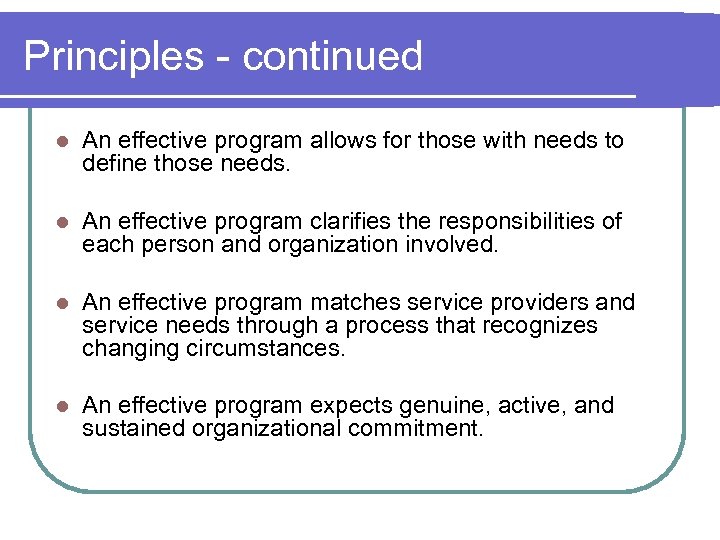 Principles - continued l An effective program allows for those with needs to define