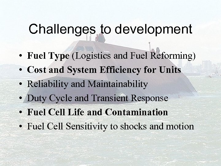 Challenges to development • • • Fuel Type (Logistics and Fuel Reforming) Cost and