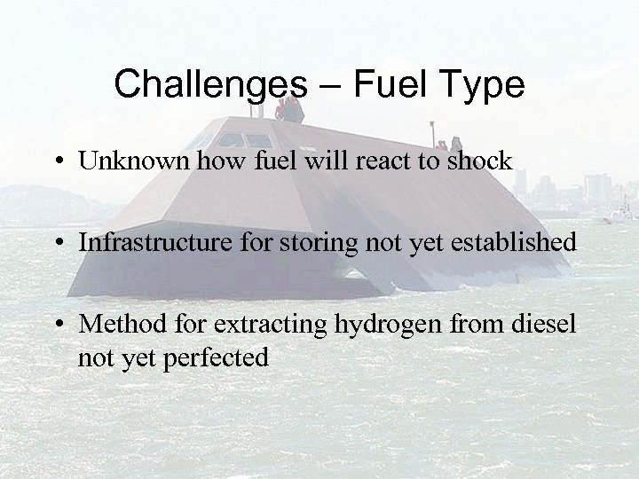 Challenges – Fuel Type • Unknown how fuel will react to shock • Infrastructure