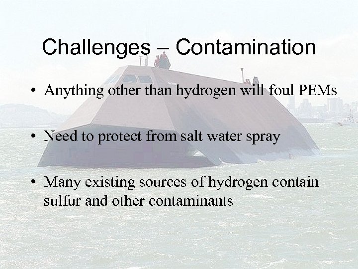 Challenges – Contamination • Anything other than hydrogen will foul PEMs • Need to