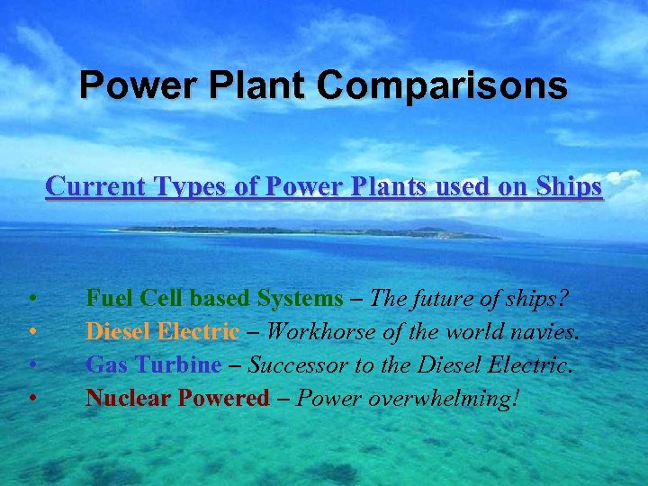 Power Plant Comparisons Current Types of Power Plants used on Ships • • Fuel