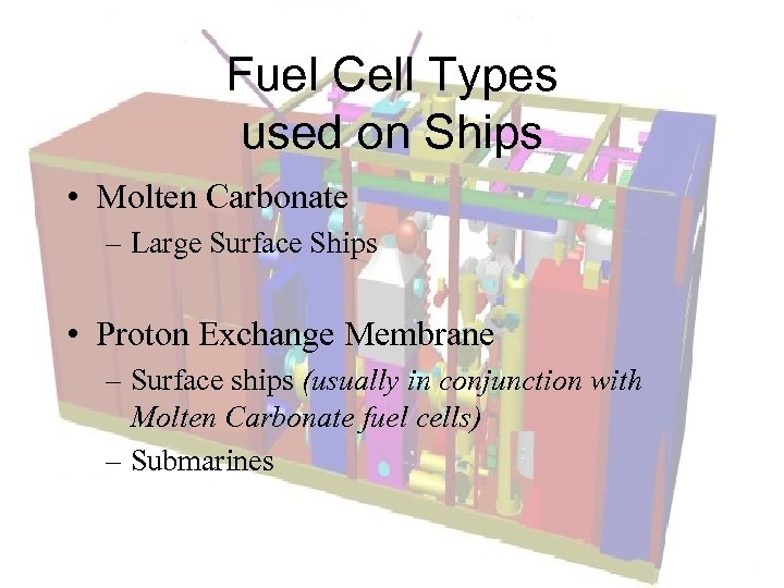 Fuel Cell Types used on Ships • Molten Carbonate – Large Surface Ships •